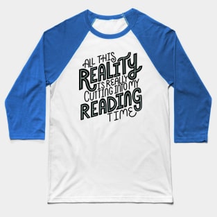 Reality Vs Reading Book Quote Baseball T-Shirt